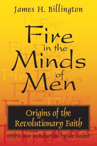 Fire in the Minds of Men: Origins of the Revolutionary Faith